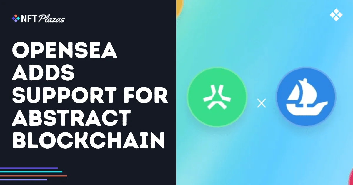 OpenSea Adds Support for Abstract Blockchain