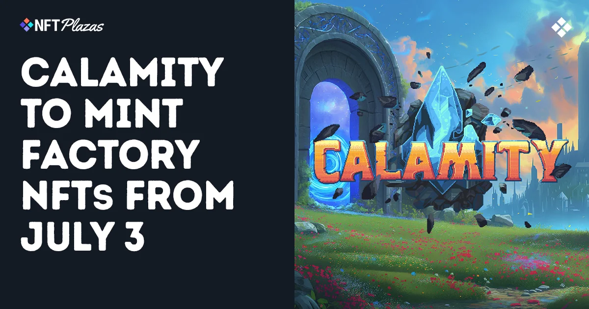 Calamity To Mint Factory NFTs Starting July 3